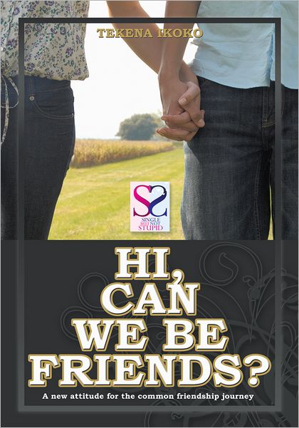 Hi, Can We Be Friends?: A new attitude for the common friendship journey