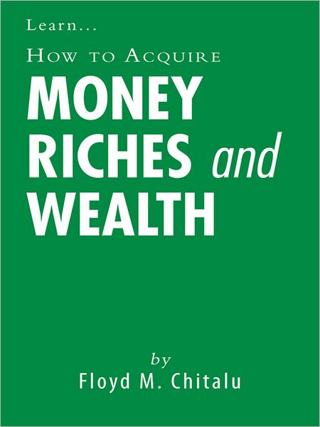 How to Acquire Money Riches and Wealth