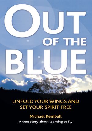 Out Of The Blue: A true story about learning to fly, discover your wings and set your spirit free