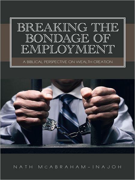 BREAKING THE BONDAGE OF EMPLOYMENT: A Biblical Perspective on Wealth Creation