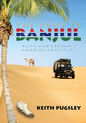 The Road To Banjul: Keith and Graham's Amazing Adventure