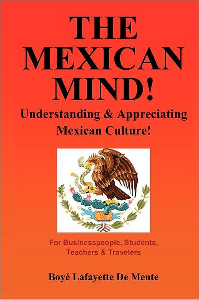 The Mexican Mind!: Understanding and Appreciating Mexican Culture!