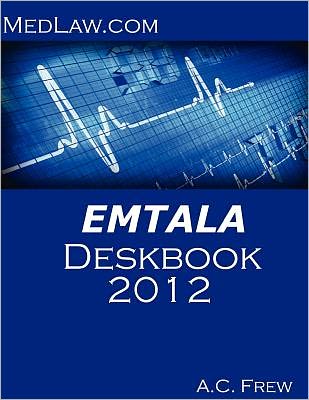 Emtala Deskbook 2012: Risk and Compliance Resources for Hospitals and Physicians