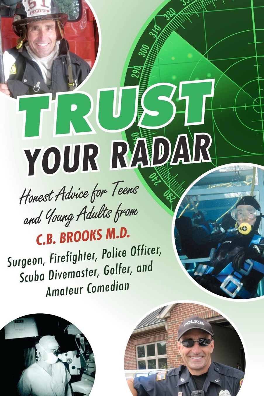 Trust Your Radar: Honest Advice for Teens and Young Adults from a Surgeon, Firefighter, Police Officer, Scuba Divemaster, Golfer, and Amateur Comedian