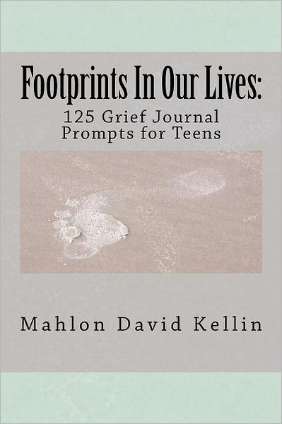 Footprints In Our Lives: 125 Grief Journal Prompts for Teens