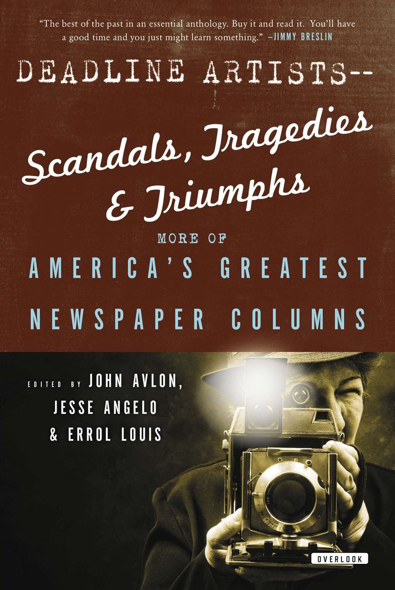 Deadline Artists--Scandals, Tragedies and Triumphs:: More of America's Greatest Newspaper Columns