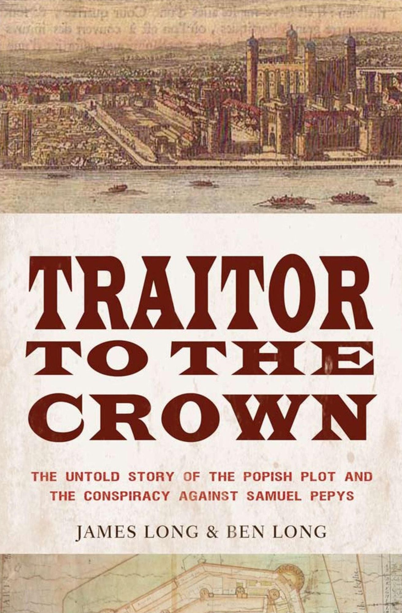 Traitor to the Crown: The Untold Story of the Popish Plot and the Consipiracy Against Samuel Pepys