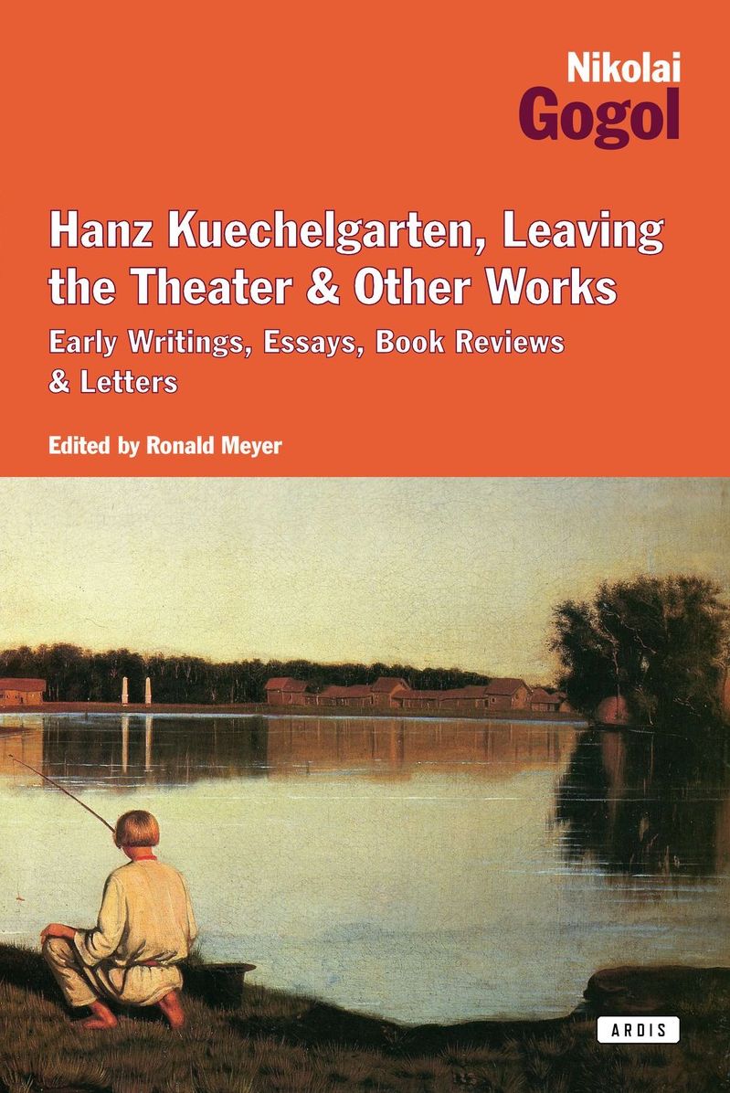 Hanz Kuechelgarten, Leaving the Theater & Other Works: Early Writings, Essays, Book Reviews & Letters