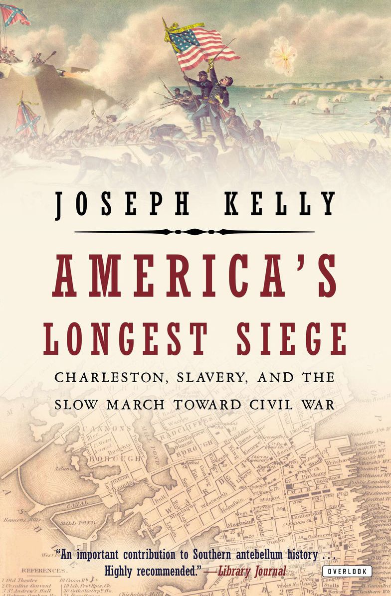 America's Longest Siege: Charleston, Slavery, and the Slow March Toward Civil War