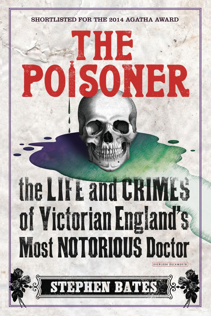 The Poisoner: The Life and Crimes of Victorian England's Most Notorious Doctor