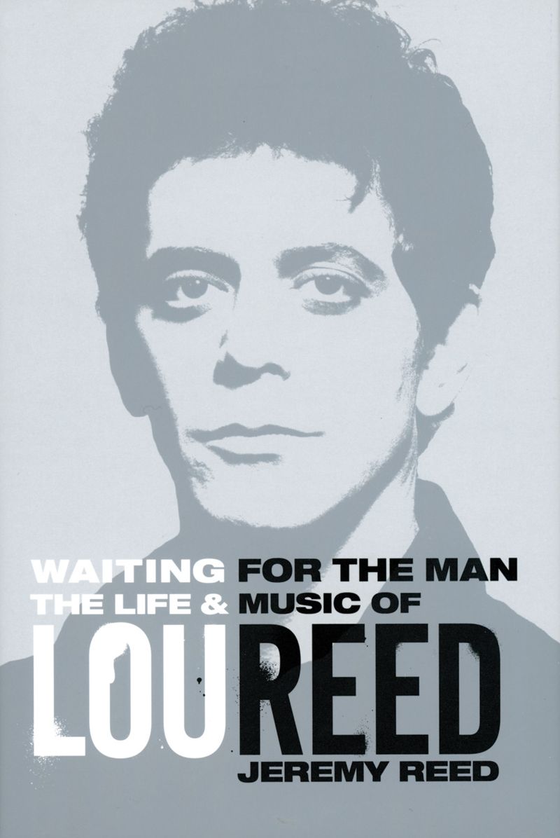 Waiting for the Man: The Life and Career of Lou Reed