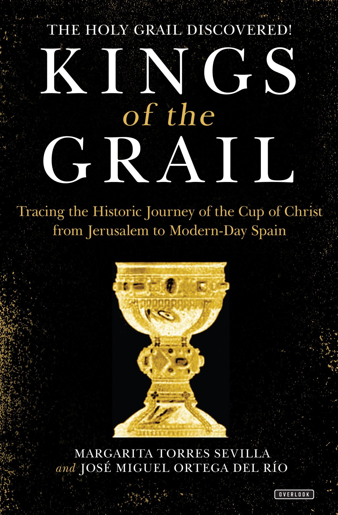 Kings of the Grail: Tracing the Historic Journey of the Cup of Christ from Jerusalem to Modern-Day Spain