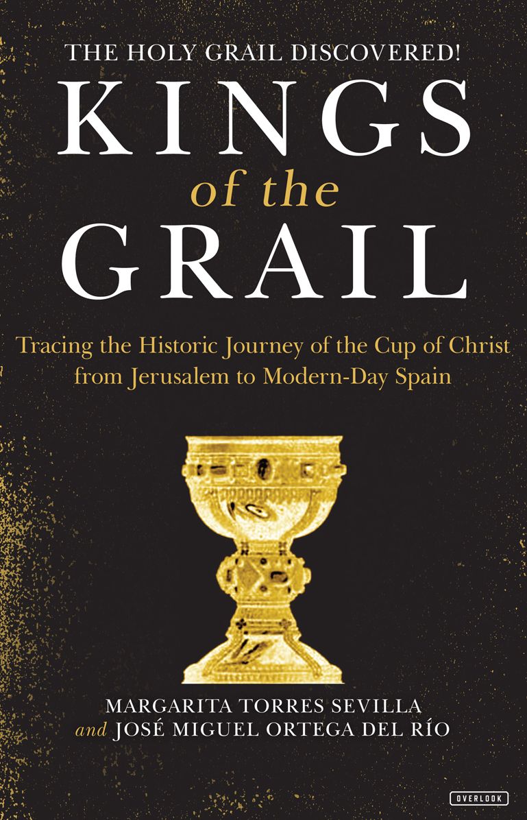 Kings of the Grail: Tracing the Historic Journey of the Cup of Christ from Jerusalem to Modern-Day Spain