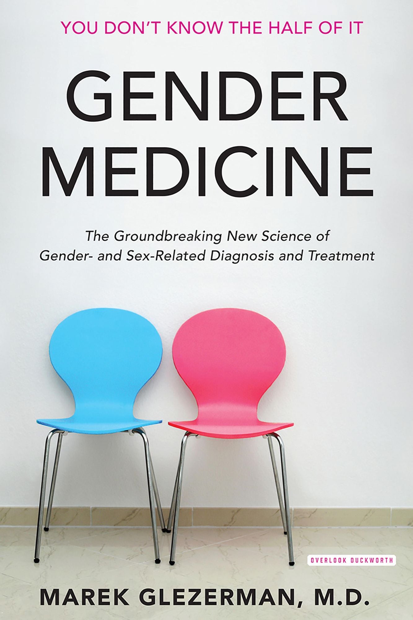 Gender Medicine: The Groundbreaking New Science of Gender- and Sex-Related Diagnosis and Treatment