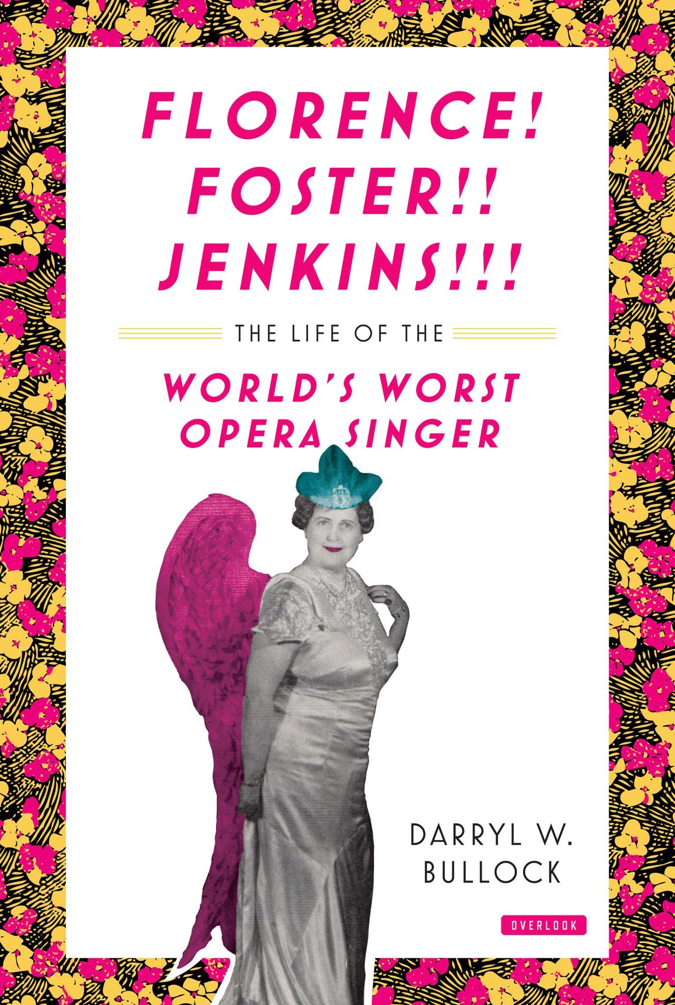 Florence! Foster!! Jenkins!!!: The Life of the World's Worst Opera Singer
