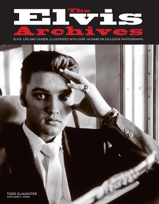 The Elvis Archives: Elvis' Life and Career, Illustrated with Over 100 Rare or Exclusive Photographs