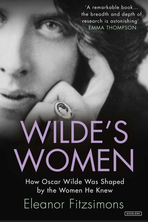 Wilde's Women: How Oscar Wilde Was Shaped by the Women He Knew