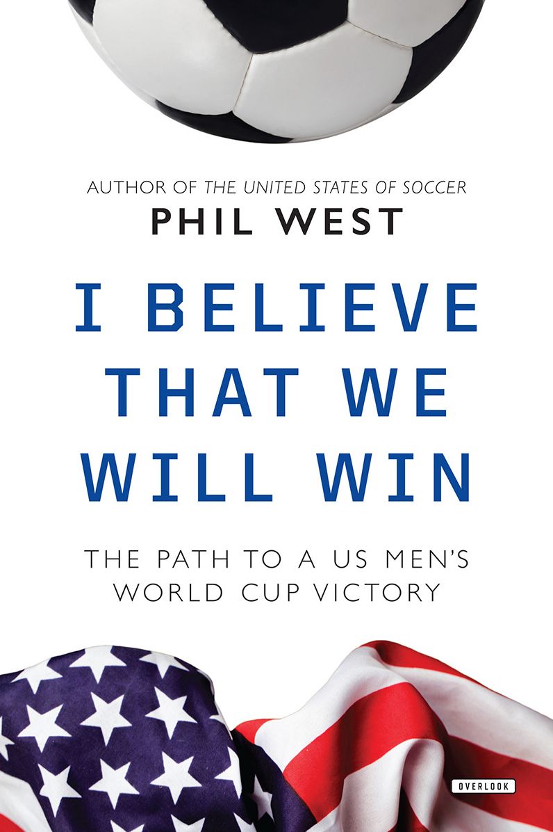 I Believe That We Will Win: The Path to a U.S. Men's World Cup Victory