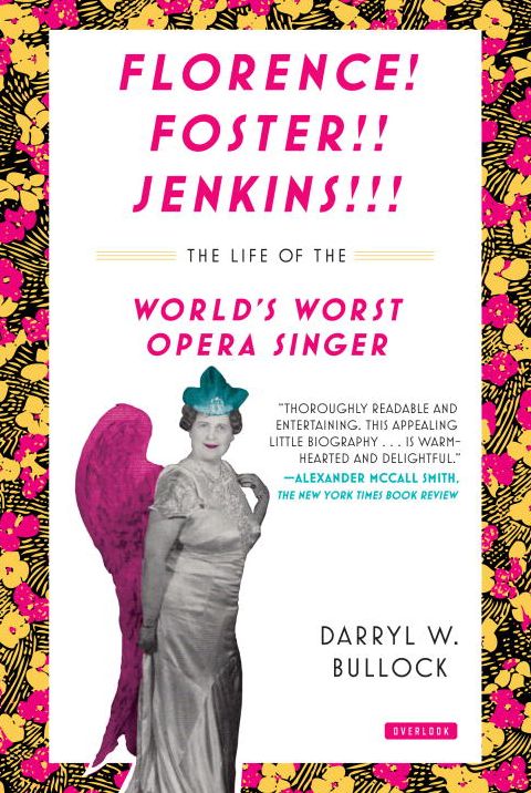 Florence Foster Jenkins: The Life of the World?s Worst Opera Singer