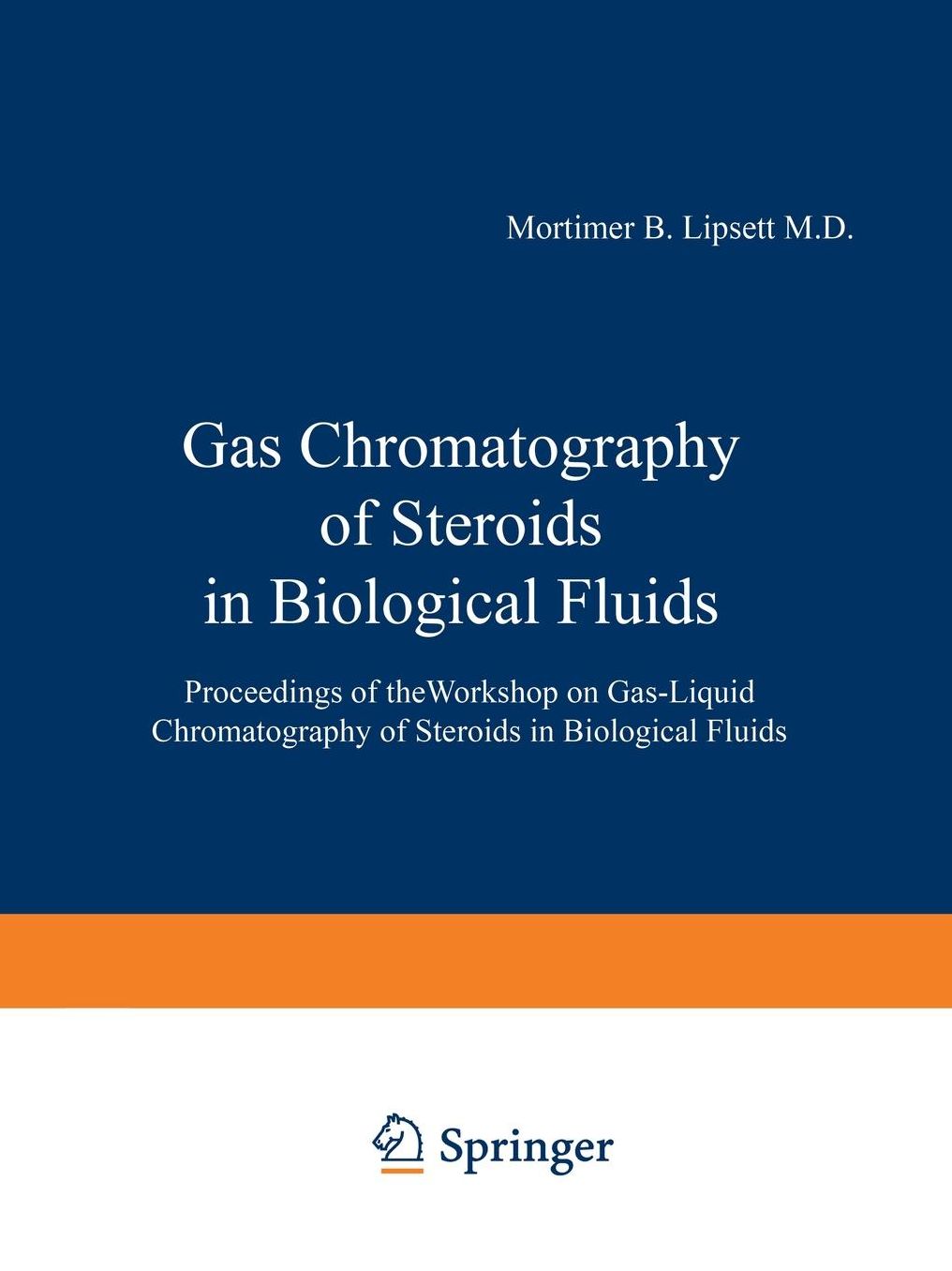 Gas Chromatography of Steroids in Biological Fluids: Proceedings of theWorkshop on Gas-Liquid Chromatography of Steroids in Biological Fluids