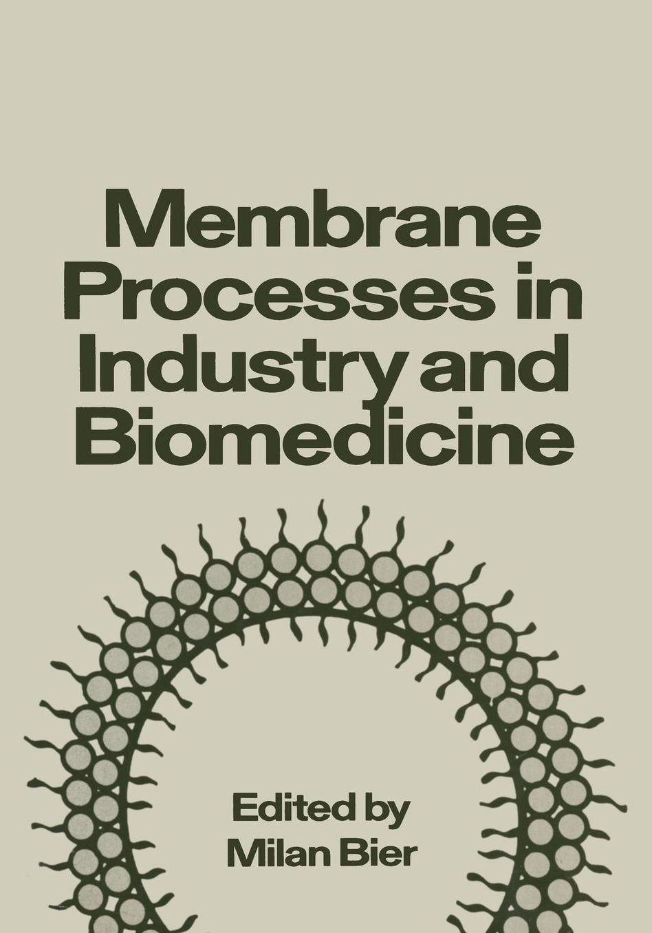 Membrane Processes in Industry and Biomedicine: Proceedings of a Symposium held at the 160th National Meeting of the American Chemical Society, under the sponsorship of the Division of Industrial and Engineering Chemistry, Chicago, Illinois, September 16