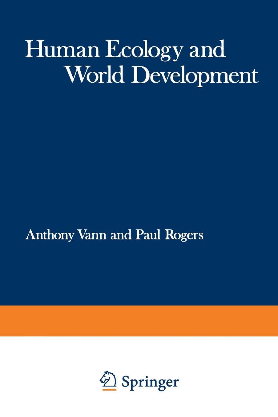 Human Ecology and World Development: Proceedings of a Symposium organised jointly by the Commonwealth Human Ecology Council and the Huddersfield Polytechnic, held in Huddersfield, Yorkshire, England in April 1973