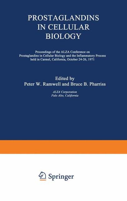 Prostaglandins in Cellular Biology: Proceedings of the ALZA Conference on Prostaglandins in Cellular Biology and the Inflammatory Process held in Carmel, California, October 24-26, 1971