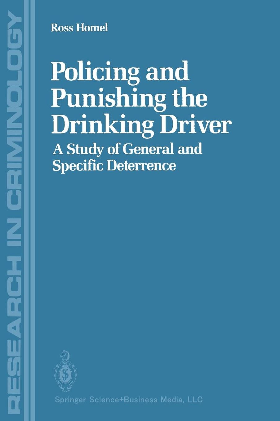 Policing and Punishing the Drinking Driver: A Study of General and Specific Deterrence