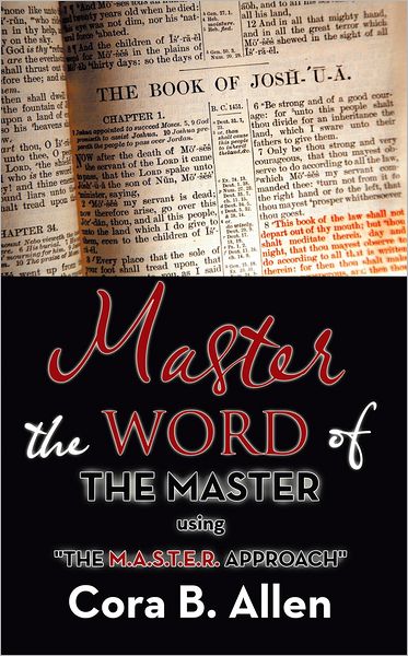 Master the WORD of THE MASTER: using "THE M.A.S.T.E.R. APPROACH"
