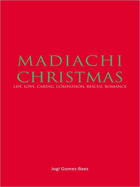MARIACHI CHRISTMAS: LIFE, LOVE, CARING, COMPASSION, RESCUE, ROMANCE