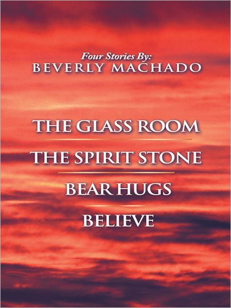 1- THE GLASS ROOM 2- THE SPIRIT STONE -3-BEAR HUGS-4- BELIEVE