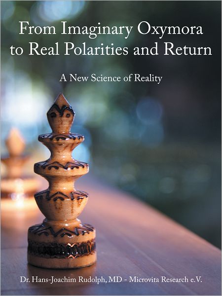From Imaginary Oxymora to Real Polarities and Return: A New Science of Reality