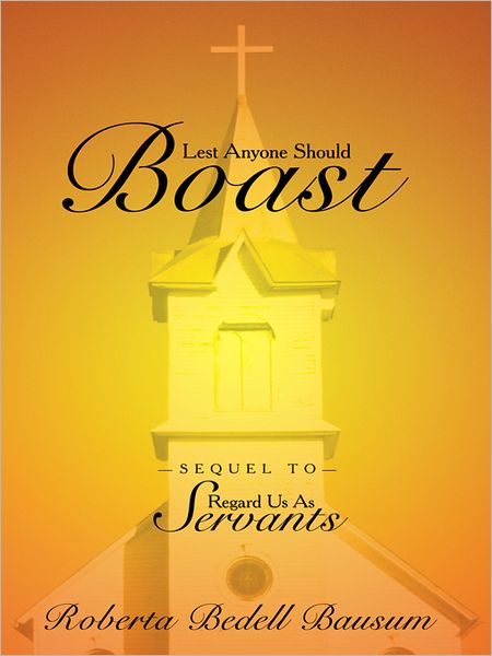 Lest Anyone Should Boast: Sequel to Regard Us as Servants