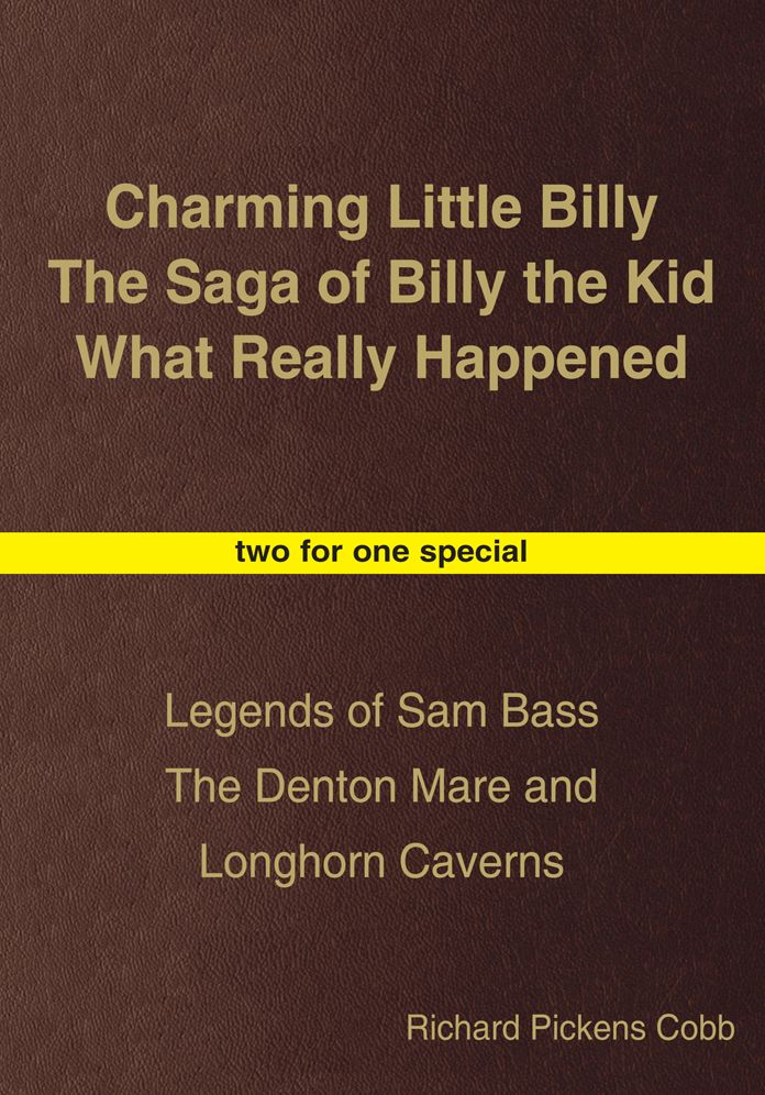 Charming Little Billy The Saga of Billy the Kid What Really Happened: Legends of Sam Bass The Denton Mare and Longhorn Caverns