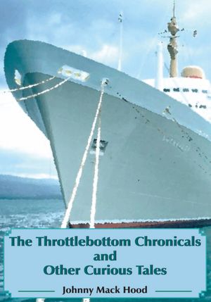 The Throttlebottom Chronicals and Other Curious Tales