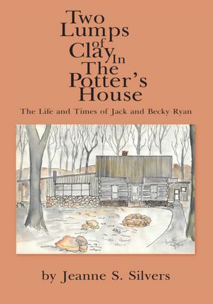 Two Lumps of Clay In The Potter's House: The Life and Times of Jack and Becky Ryan