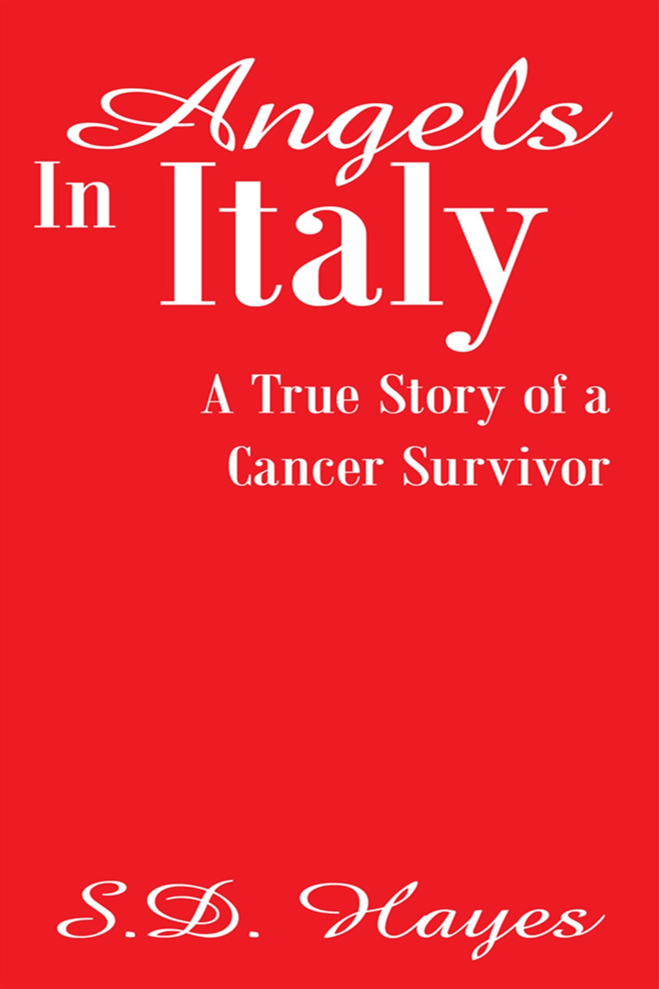 Angels In Italy: A True Story of a Cancer Survivor