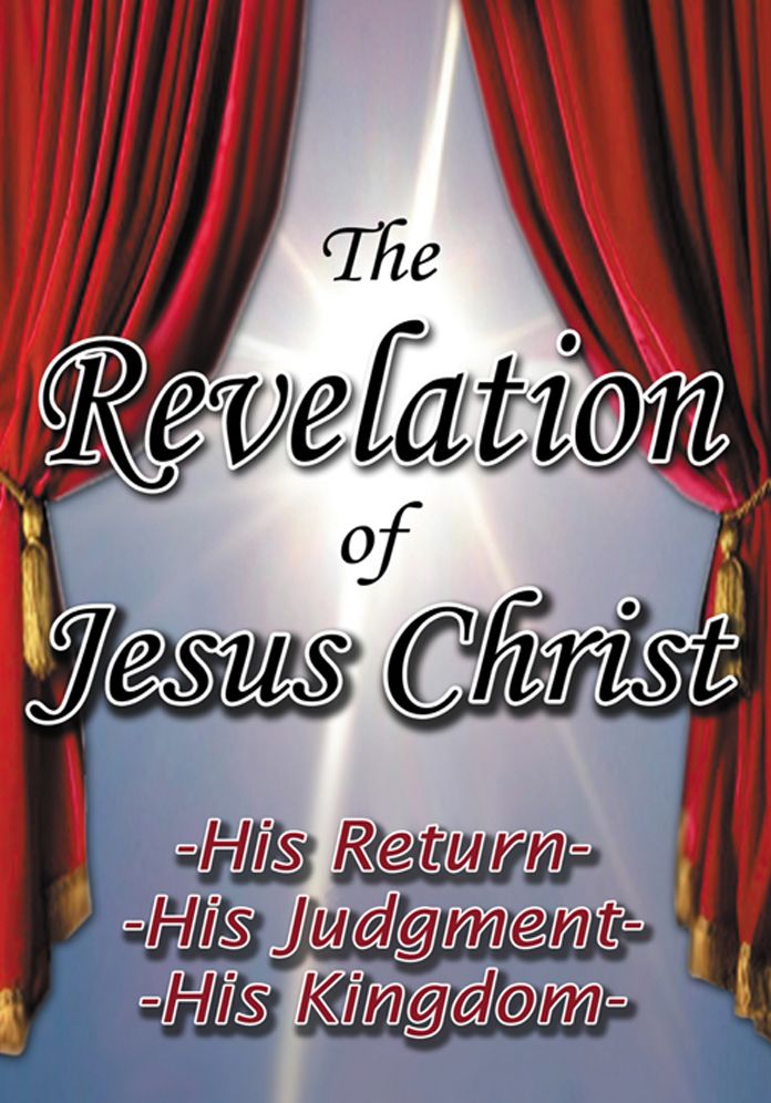 The Revelation of Jesus Christ: His Return - His Judgment - His Kingdom
