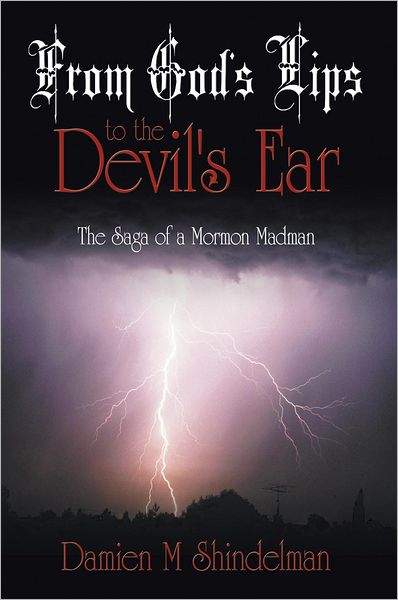 From God's Lips to the Devil's Ear: The Saga of a Mormon Madman