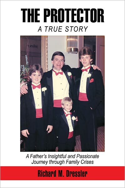 THE PROTECTOR: A Father's Insightful and Passionate Journey through Family Crises