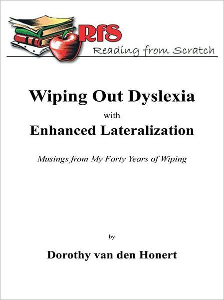 Wiping out Dyslexia with Enhanced Lateralization: Musings from My Forty Years of Wiping