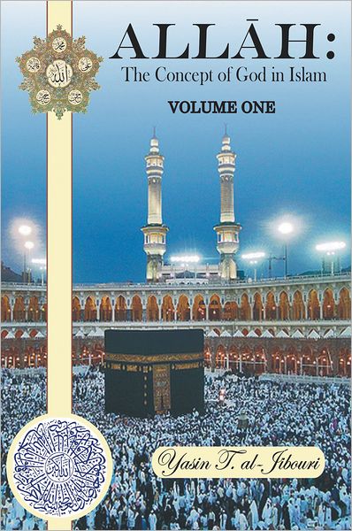Allah: The Concept of God in Islam: VOLUME ONE