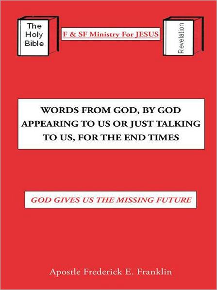 Words From God, By God Appearing To Us Or Just Talking To Us, For The End Times: God Gives Us the Missing Future