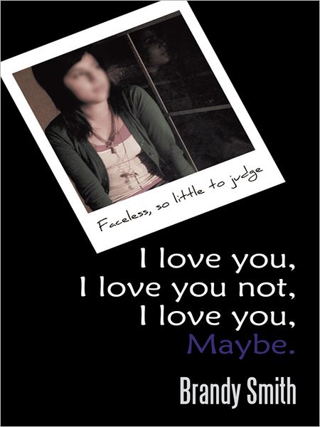 I love you, I love you not, I love you, Maybe.: Faceless, so little to judge.