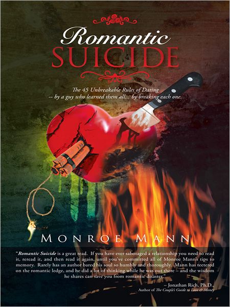 Romantic Suicide: The 45 Unbreakable Rules of Dating -- by a guy who learned them all... by breaking each one.