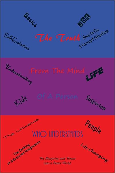 The Truth: From the mind Of A Person Who Understands