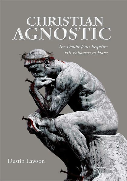 Christian Agnostic: The Doubt Jesus Requires His Followers to Have
