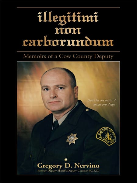 illegitimi non carborundum: Memoirs of a cow county deputy