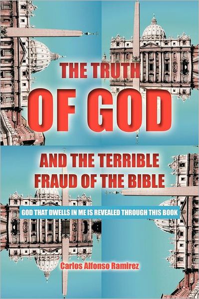 The Truth Of God And The Terrible Fraud Of The Bible