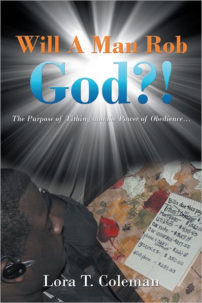 Will A Man Rob God?!: The Purpose of Tithing and the Power of Obedience...